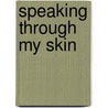 Speaking Through My Skin by Bruce Jacobs
