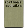 Spirit Heals Meditations by Meredith L. Young-Sowers