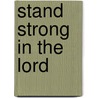 Stand Strong In The Lord door Standard Publishing