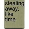 Stealing Away, Like Time door Andrew B. Powell