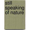 Still Speaking Of Nature door Bill Danielson