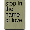 Stop In The Name Of Love door Noel R. Love