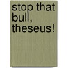 Stop That Bull, Theseus! door Kate McMullan