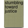 Stumbling Toward Justice door Lee Hoinacki
