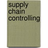 Supply Chain Controlling by Wojciech Syrzysko