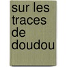 Sur Les Traces De Doudou by Claire Gaudriot