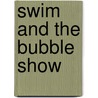 Swim and the Bubble Show door D.G. Flamand