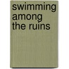Swimming Among the Ruins door Susan Gillis