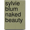 Sylvie Blum Naked Beauty door Sylvie Blum