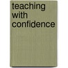 Teaching with Confidence door Denis Lawrence