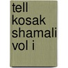Tell Kosak Shamali Vol I door Yoshihiro Nishiaki