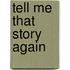 Tell Me That Story Again