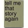 Tell Me That Story Again door Pamela Sonnenmoser