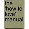 The 'How To Love' Manual by Natalia-Love Koteva