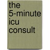 The 5-Minute Icu Consult door Jose Yunen