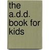 The A.D.D. Book for Kids by Shelley Rotner