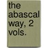 The Abascal Way, 2 Vols.