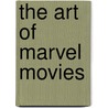 The Art Of Marvel Movies door Marvel Comics