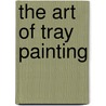 The Art of Tray Painting door Maria D. Murray