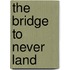 The Bridge to Never Land