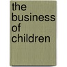 The Business Of Children by Chloe Jonpaul