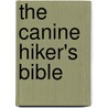 The Canine Hiker's Bible by Doug Gelbert