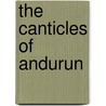 The Canticles Of Andurun door Ian Thomas Curtis