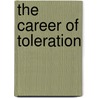 The Career Of Toleration door Richard Vernon