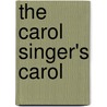 The Carol Singer's Carol by Alfred Publishing