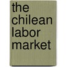 The Chilean Labor Market door Kirsten Sehnbruch