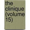 The Clinique (Volume 15) door Illinois Homeopathic Association