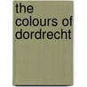 The Colours Of Dordrecht door Kees Rouw