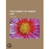 The Comedy Of Human Life by Prescott Wormeley Katharine