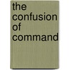 The Confusion Of Command by Mark Pottle