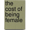 The Cost Of Being Female by Sue Headlee