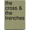 The Cross & The Trenches by Richard Schweitzer