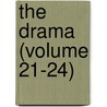 The Drama (Volume 21-24) by Unknown Author