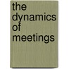 The Dynamics Of Meetings door Alisha Francis