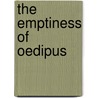 The Emptiness Of Oedipus by Raul Moncayo