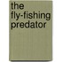 The Fly-Fishing Predator