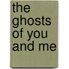 The Ghosts of You and Me door Wesley McNair