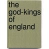 The God-Kings Of England door Hugh Montgomery