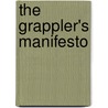 The Grappler's Manifesto door Lance Freimuth