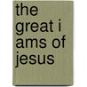 The Great I Ams Of Jesus door Tom D. Fritts D. Min