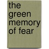 The Green Memory Of Fear door B.A. Chepaitis