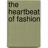 The Heartbeat Of Fashion door F.C. Gundlach