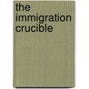 The Immigration Crucible door Philip Kretsedenas