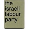 The Israeli Labour Party by Neill Lochery