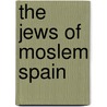 The Jews Of Moslem Spain door Eliyahu Ashtor