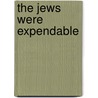 The Jews Were Expendable door Monty Noam Penkower